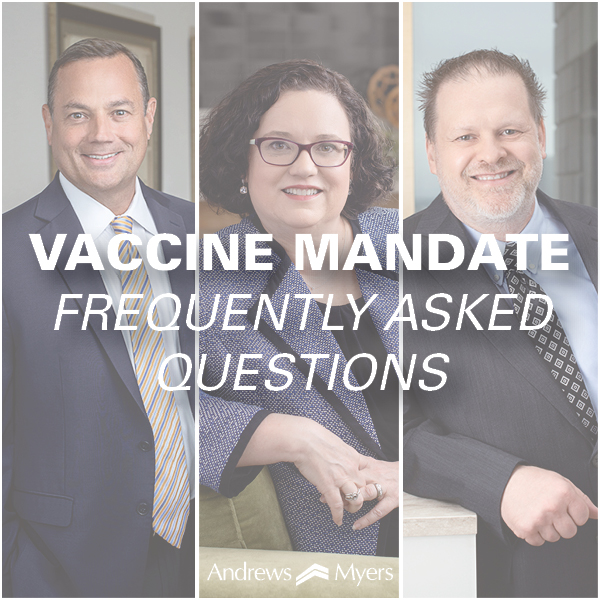 Andrews Myers Employment Group Releases FAQ on New Vaccine Requirements